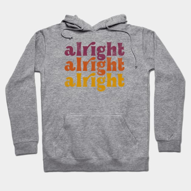 Alright Alright Alright Hoodie by Totally Major